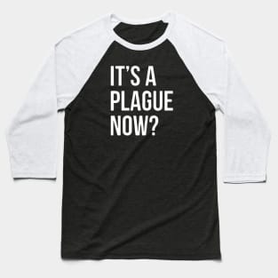 IT’s A Plague Now? Baseball T-Shirt